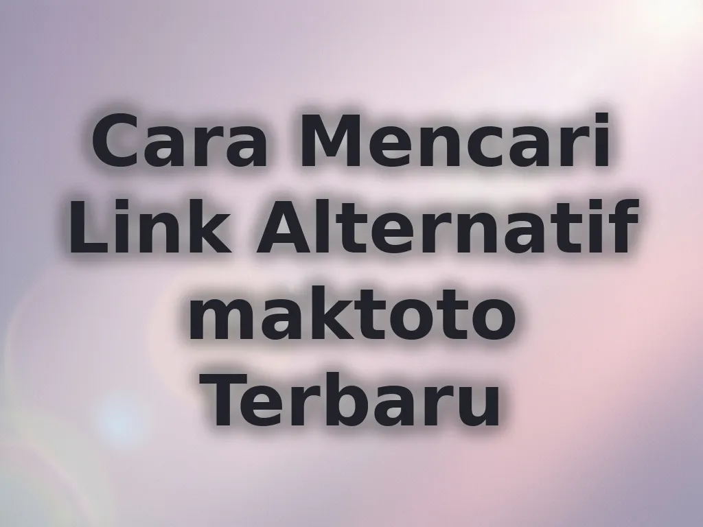 Cara Mencari Link Alternatif maktoto Terbaru